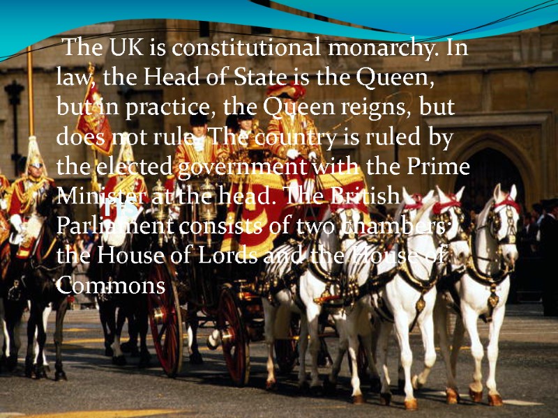 ns  The UK is constitutional monarchy. In law, the Head of State is